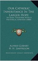 Our Catholic Inheritance In The Larger Hope