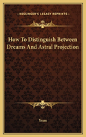 How To Distinguish Between Dreams And Astral Projection