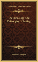 The Physiology And Philosophy Of Fasting: (English)