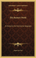This Business World: An Economic And Commercial Geography(English)