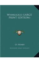 Whirligigs (LARGE PRINT EDITION)