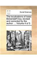The lucubrations of Isaac Bickerstaff Esq; revised and corrected by the author. ... Volume 4 of 5