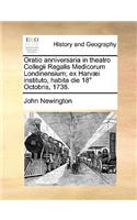 Oratio anniversaria in theatro Collegii Regalis Medicorum Londinensium; ex Harvæi instituto, habita die 18° Octobris, 1738.