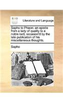 Sapho to Phaon: An Epistle from a Lady of Quality to a Noble Lord, Occasion'd by the Late Publication of His Miscellaneous Thoughts.