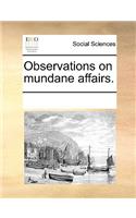 Observations on Mundane Affairs.