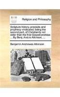 Scripture history, precepts and prophecy vindicated; being the second part, of Christianity not older than the first Gospel-promise