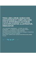 Triga Libellorum, Quibus Iura Usucapionum Et Complura Iuris Civilis Veterumque Auctorum Loca Explicantur, Illustrantur, Vindicantur; I. Iac. Raevardi: (English)