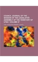 Council Journal of the Session of the Legislative Assembly of the Territory of Utah (Volume 27 )
