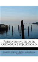 Forelaesninger Over Oldnorske Skjaldekvad: (English)
