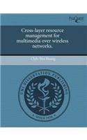 Cross-Layer Resource Management for Multimedia Over Wireless Networks: (English)