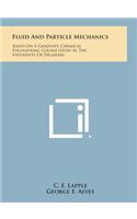 Fluid and Particle Mechanics: Based on a Graduate Chemical Engineering Course Given at the University of Delaware