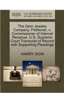 The Gem Jewelry Company, Petitioner, V. Commissioner of Internal Revenue. U.S. Supreme Court Transcript of Record with Supporting Pleadings
