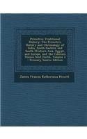 Primitive Traditional History: The Primitive History and Chronology of India, South-Eastern and South-Western Asia, Egypt, and Europe, and the Coloni: The Primitive History and Chronology of India, South-Eastern and South-Western Asia, Egypt, and Europe, and the Coloni