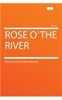 Rose O' the River