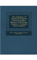 The Colloquies of Desiderius Erasmus Concerning Men, Manners and Things, Volume 3 - Primary Source Edition
