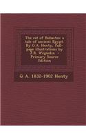 The Cat of Bubastes: A Tale of Ancient Egypt. by G.A. Henty, Full-Page Illustrations by J.R. Weguelin - Primary Source Edition