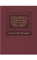 Interior Ballistics; A Text Book for the Use of Student Officers at the U.S. Artillery School - Primary Source Edition