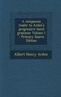 A Companion Reader to Arden's Progressive Tamil Grammar Volume 1