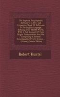 The Imperial Encyclopaedic Dictionary: A New and Exhaustive Work of Reference to the English Language, Defining Over 250,000 Words, with a Full Account of Their Origin, Pronunciation and 