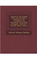 Records of the English Bible: The Documents Relating to the Translation and Publication of the Bible in English, 1525-1611 - Primary Source Edition