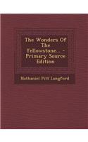 The Wonders of the Yellowstone... - Primary Source Edition