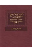 "Shall" and "Will": Or Two Chapters on Future Auxiliary Verbs - Primary Source Edition: (English)