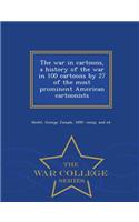 The War in Cartoons, a History of the War in 100 Cartoons by 27 of the Most Prominent American Cartoonists - War College Series