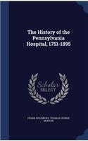 The History of the Pennsylvania Hospital, 1751-1895