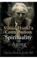 Viktor Frankl's Contribution to Spirituality and Aging