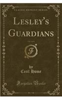 Lesley's Guardians, Vol. 2 of 3 (Classic Reprint)