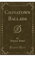 Chinatown Ballads (Classic Reprint)