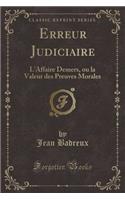 Erreur Judiciaire: L'Affaire Demers, Ou La Valeur Des Preuves Morales (Classic Reprint): L'Affaire Demers, Ou La Valeur Des Preuves Morales (Classic Reprint)