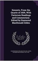 Sonnets, from the Quarto of 1609, with Variorum Readings and Commentary. Edited by Raymond MacDonald Alden