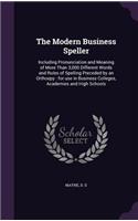 Modern Business Speller: Including Pronunciation and Meaning of More Than 3,000 Different Words and Rules of Spelling Preceded by an Orthoepy: for use in Business Colleges, 