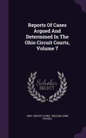 Reports of Cases Argued and Determined in the Ohio Circuit Courts, Volume 7