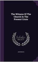 The Witness Of The Church In The Present Crisis
