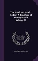 The Hawks of Hawk-hollow. A Tradition of Pennsylvania Volume 01