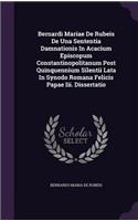 Bernardi Mariae de Rubeis de Una Sententia Damnationis in Acacium Episcopum Constantinopolitanum Post Quinquennium Silentii Lata in Synodo Romana Felicis Papae III. Dissertatio