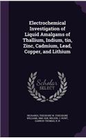 Electrochemical Investigation of Liquid Amalgams of Thallium, Indium, tin, Zinc, Cadmium, Lead, Copper, and Lithium