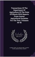 Transactions of the Department of Agriculture of the State of Illinois with Reports from County Agricultural Societies for the Year, Volumes 44-45