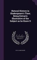 Natural History in Shakespeare's Time; Being Extracts Illustrative of the Subject as he Knew It
