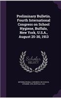 Preliminary Bulletin. Fourth International Congress on School Hygiene, Buffalo, New York, U.S.A., August 25-30, 1913