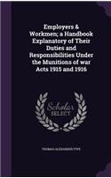 Employers & Workmen; a Handbook Explanatory of Their Duties and Responsibilities Under the Munitions of war Acts 1915 and 1916