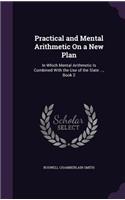 Practical and Mental Arithmetic On a New Plan: In Which Mental Arithmetic Is Combined With the Use of the Slate ..., Book 2