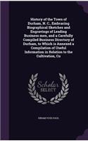 History of the Town of Durham, N. C., Embracing Biographical Sketches and Engravings of Leading Business men, and a Carefully Compiled Business Directory of Durham, to Which is Annexed a Compilation of Useful Information in Relation to the Cultivat