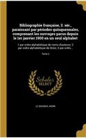 Bibliographie Francaise, 2. Ser., Paraissant Par Periodes Quinquennales, Comprenant Les Ouvrages Parus Depuis Le 1er Janvier 1900 En Un Seul Alphabet: 1 Par Ordre Alphabetique de Noms D'Auteurs; 2 Par Ordre Alphabetique de Titres; 3 Par Ordre...; Tome 2