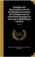 Catalogue Des Dissertations Et Ecrits Academiques Provenant Des Echanges Avec Les Universites Etrangeres Et Recus Par Le Bibliotheque National; Tome 29