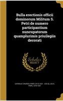 Bulla erectionis officii dominorum Militum S. Petri de numero participantium nuncupatorum quamplurimis priuilegiis decorati