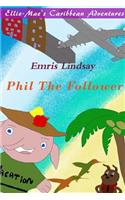 Ellie-Mae's Caribbean Adventure - Phil the Follower