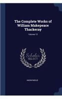 The Complete Works of William Makepeace Thackeray; Volume 13